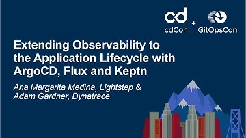 Extending Observability to the Application Lifecycle with ArgoCD, Flux...- Ana Medina & Adam Gardner