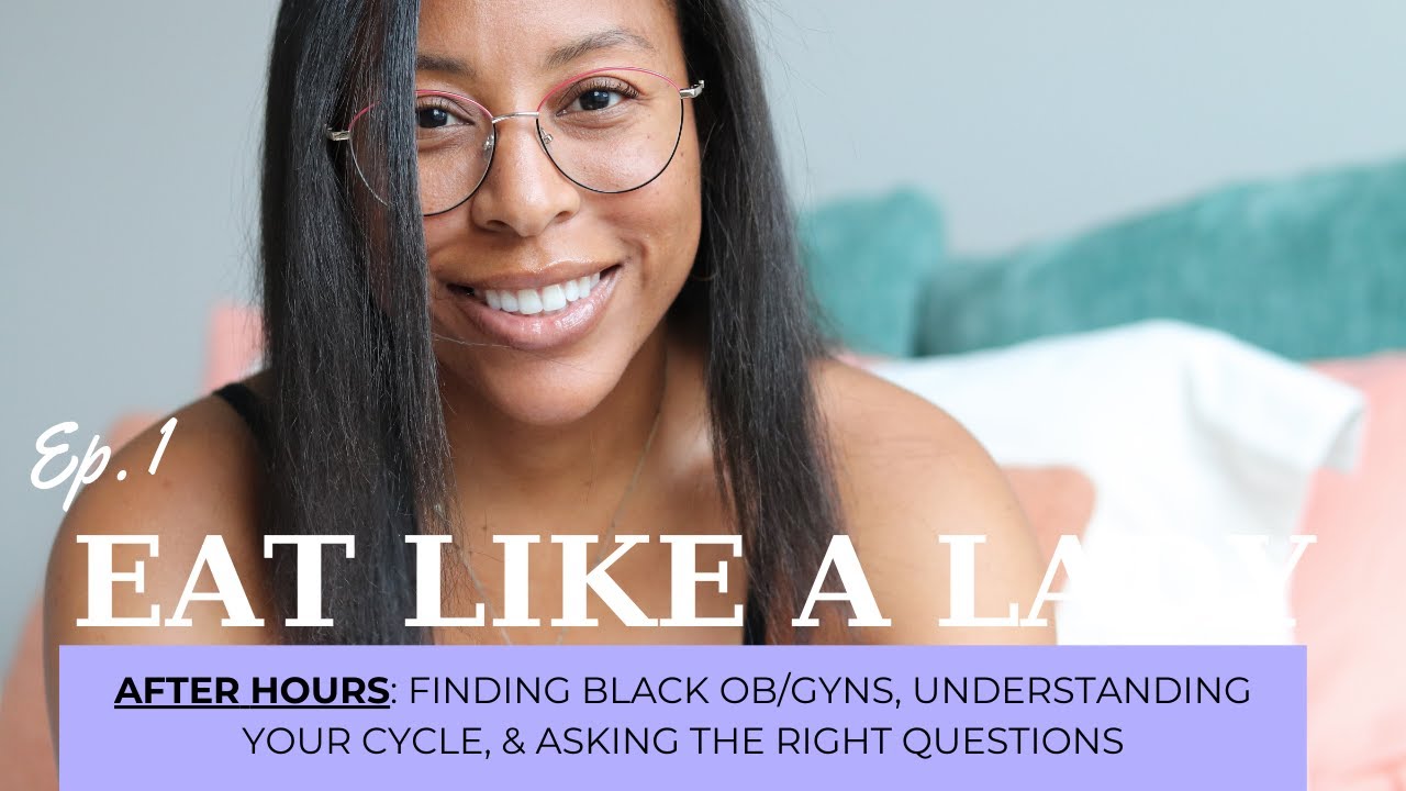 After Hours: Finding a Black OB/GYN, Understanding Your Cycle, & Asking ...