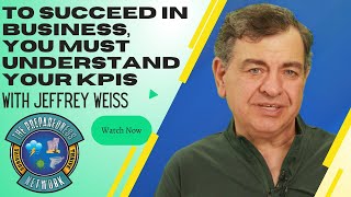 To succeed in business you must understand your KPI's with Coach Jeffrey Weiss