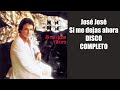 Jose Jose Si me dejas ahora DISCO COMPLETO