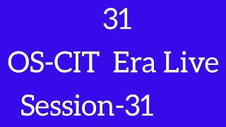 OS-CIT SESSION-31 | ERA LIVE | MKCL