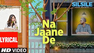 Na Jaane De (Lyrical Visualizer) | Vasu Kainth | Ep 'Silsile' | T-Series