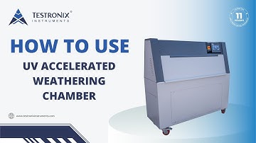 How to Use UV Accelerated Weathering Chamber | Testronix Instruments