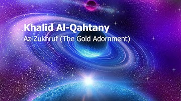 Khalid Al Qahtany   Surah Az Zukhruf The Gold Adornmentخالد القحطاني   سورة  الزخرف