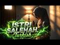 Istri Salehah 🎶 Turkish