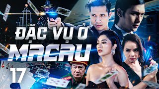 MACAO SECRET AGENT - Episode 17/37 | Vietnamese Action Crime Movie | Truong The Vinh, Thanh Truc