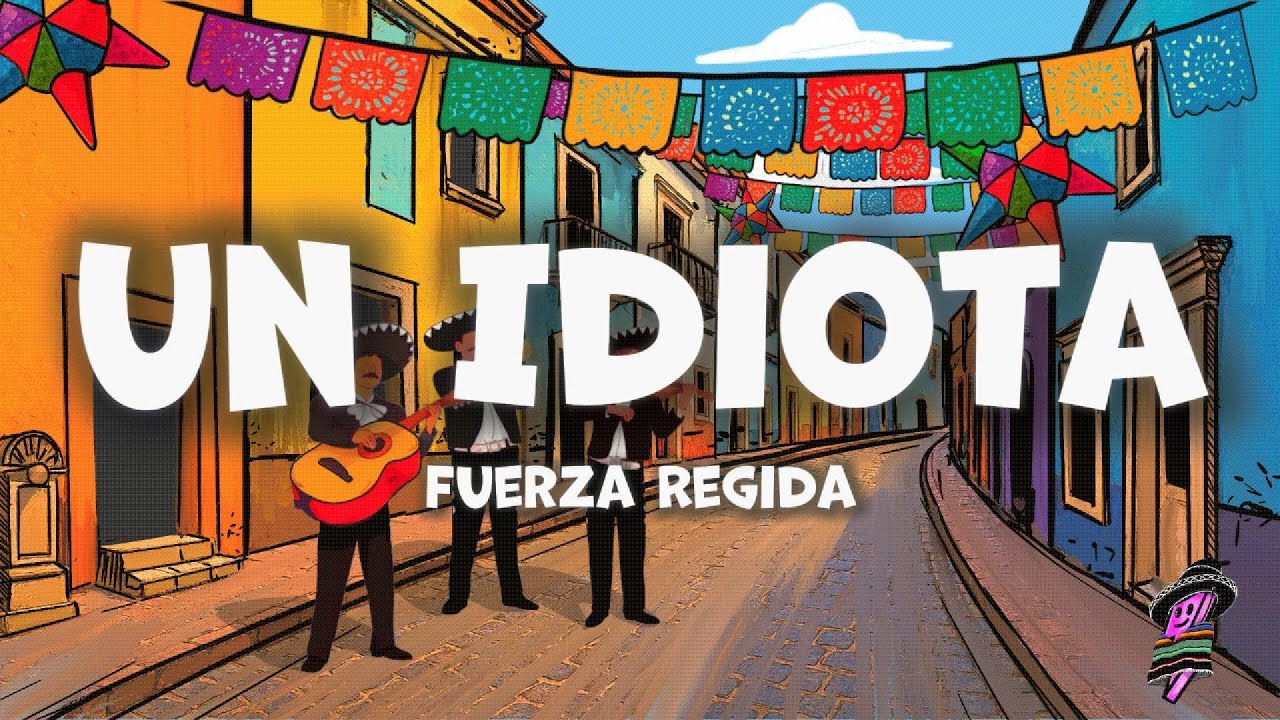 Fuerza Regida - Un Idiota (Letra)