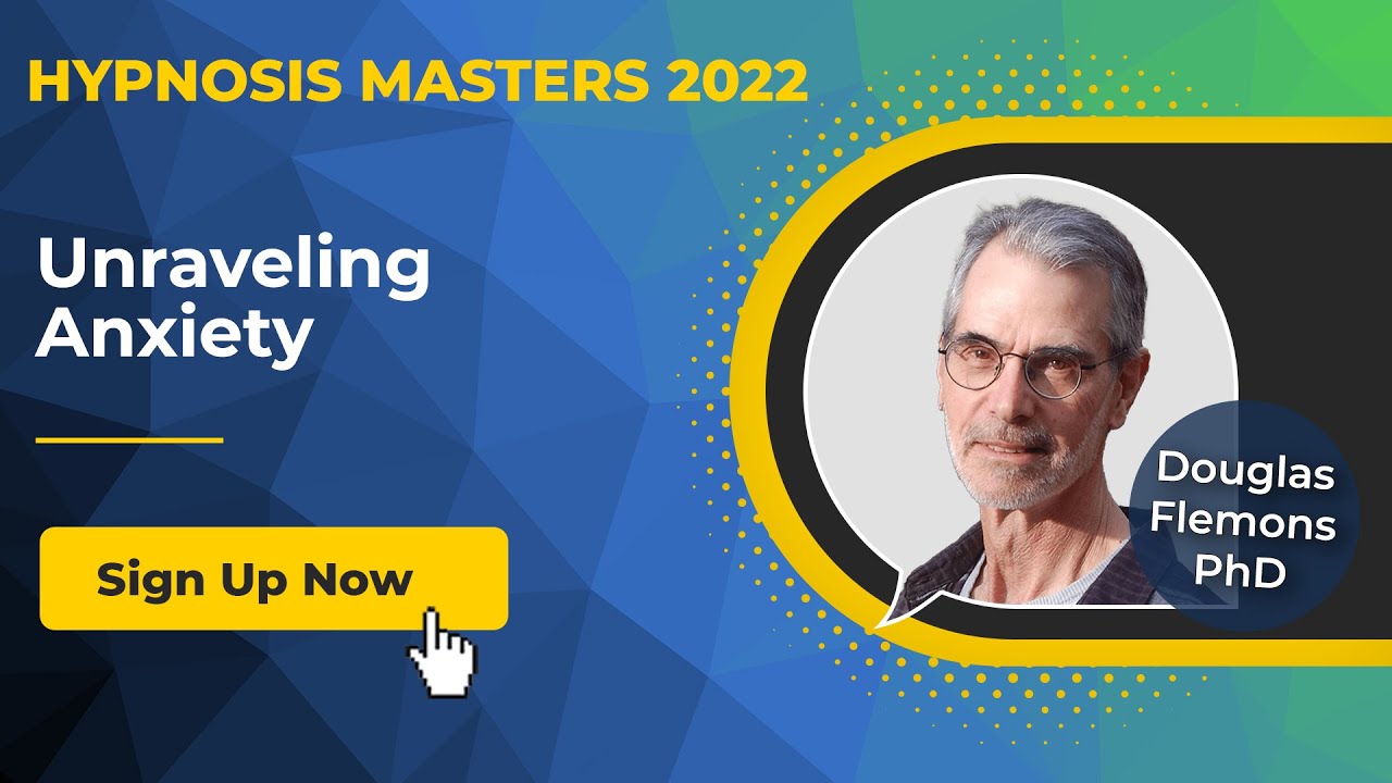 Douglas Flemmons - Unraveling Anxiety @Hypnosis Masters Summit [Summary]