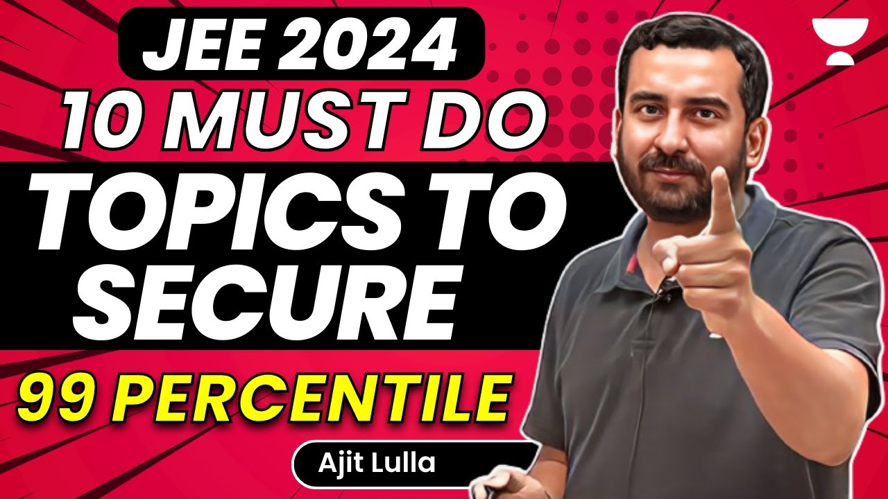 10 Must Do Topics for Physics to Secure 99 Percentile | JEE 2024 | Ajit ...