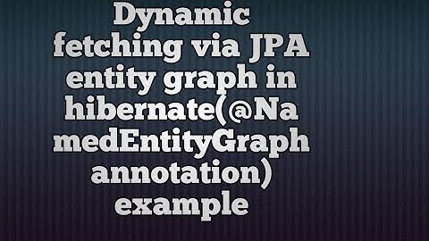 Dynamic Fetching via JPA Entity graph in hibernate