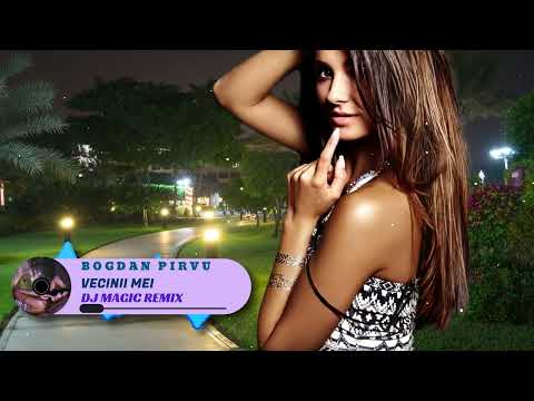 Bogdan Pirvu - Vecinii Mei ❎ Dj Magic Remix