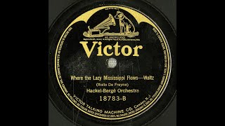 Where The Lazy Mississippi Flows Hackel-Bergè Orchestra On Victor 18783 1921