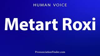 How To Pronounce Metart Roxi