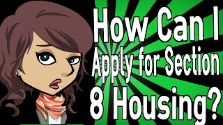 How Can I Apply for Section 8 Housing? How Can I Apply for Section 8 Housing?