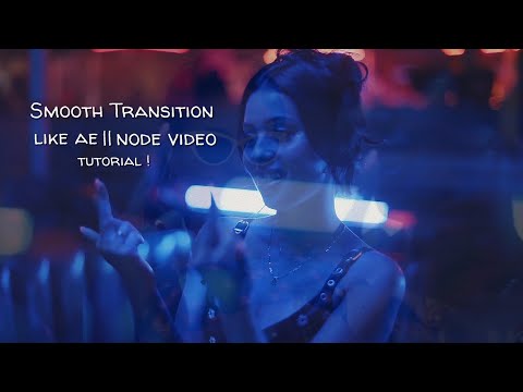 Smooth Transition Like AE - Node Video Tutorial  | 9xshubh