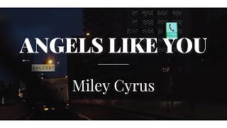 Angels Like You - Miley Cyrus (lyrics)