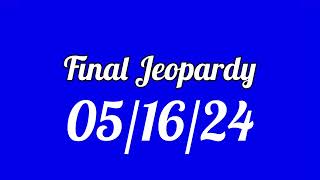 Final Jeopardy Spoiler 05/16/24