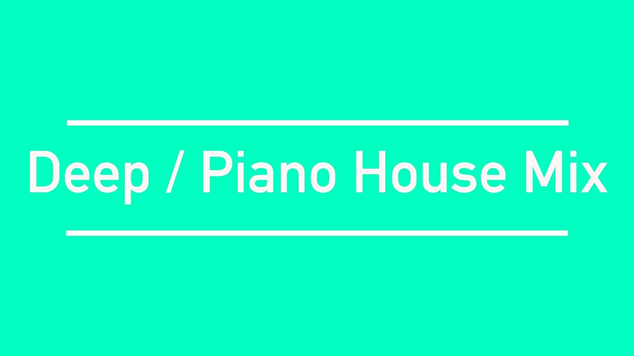 2017 Mix Deep / Piano House YouTube