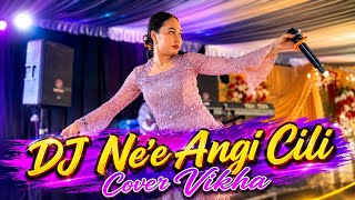 DJ NE'E ANGI CILI CIPT - JAYA - COVER VIKHA 