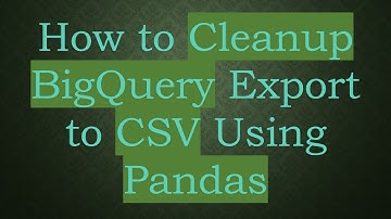 How to Cleanup BigQuery Export to CSV Using Pandas