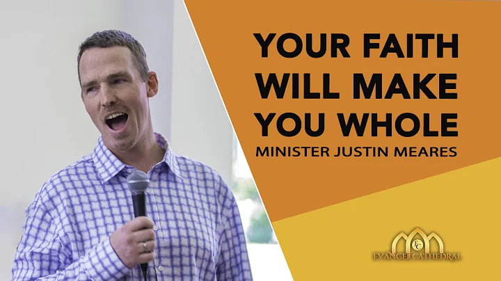 Your Faith Will Make You Whole | Justin Meares