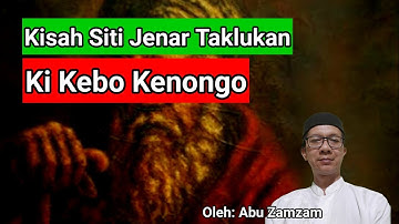 Kisah Siti Jenar Jenar Taklukan Ki Kebo Kenongo Sampai Masuk Islam - Abu Zamzam