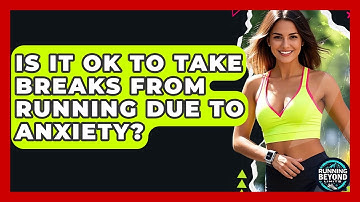 Is It OK To Take Breaks From Running Due To Anxiety? - Running Beyond Limits