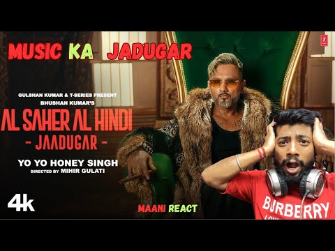 AL SAHER AL HINDI - JAADUGAR | YO YO HONEY SINGH | MAANI REACT | #yoyohanisingh #bhushankumar
