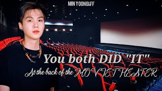 You Both Did It At The Back Of The Movie Theater Min-Yoongi Ff