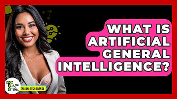 What Is Artificial General Intelligence? - Talking Tech Trends