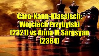 Caro-Kann-Klassisch: Wojciech Przybylski (2321) vs Anna M Sargsyan (2384)