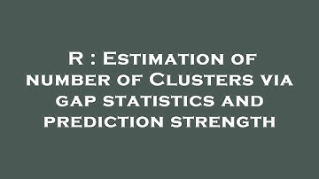 R : Estimation of number of Clusters via gap statistics and prediction strength