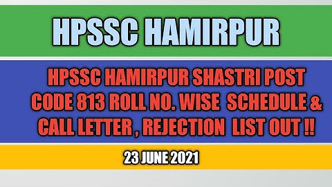 Hpssc Hamirpur Shastri Post Code 813 Roll No. Wise  Schedule & Call Letter , Rejection  List Out !!