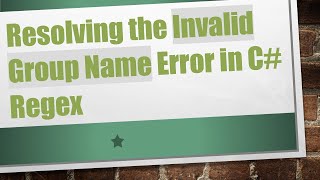 Resolving the Invalid Group Name Error in C# Regex