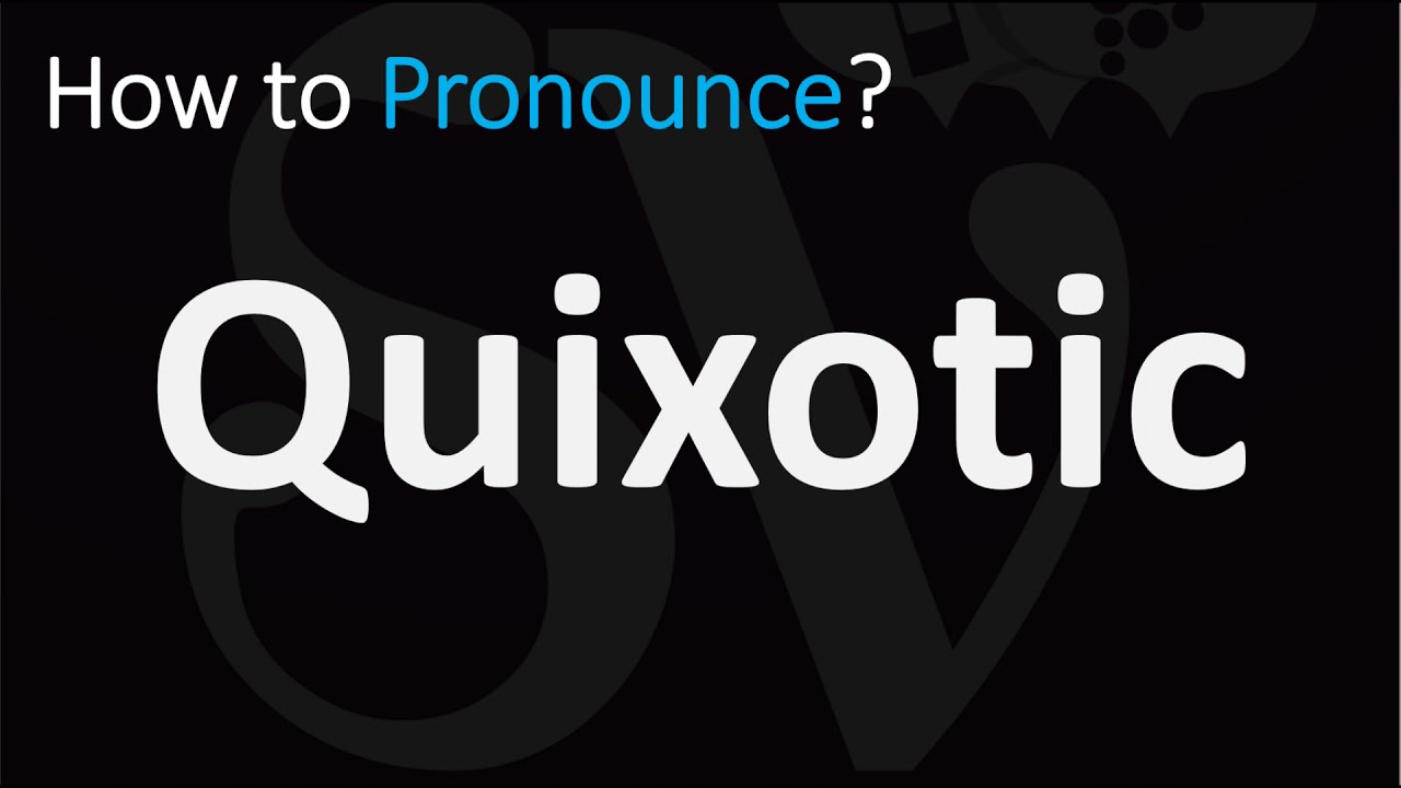 How to Pronounce Quixotic? (CORRECTLY)