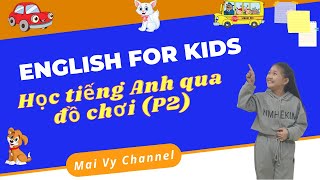 Bài 06: Bé học tiếng Anh qua đồ chơi (phần 2) - Toys' name - English for kids