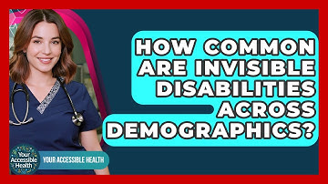 How Common Are Invisible Disabilities Across Demographics? - Your Accessible Health