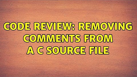 Code Review: Removing comments from a C source file (2 Solutions!!)