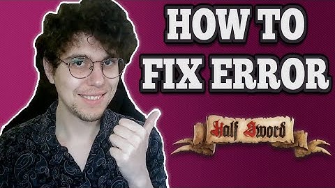 Hoe de Half Sword Fatal-fout te verhelpen - Volledige gids