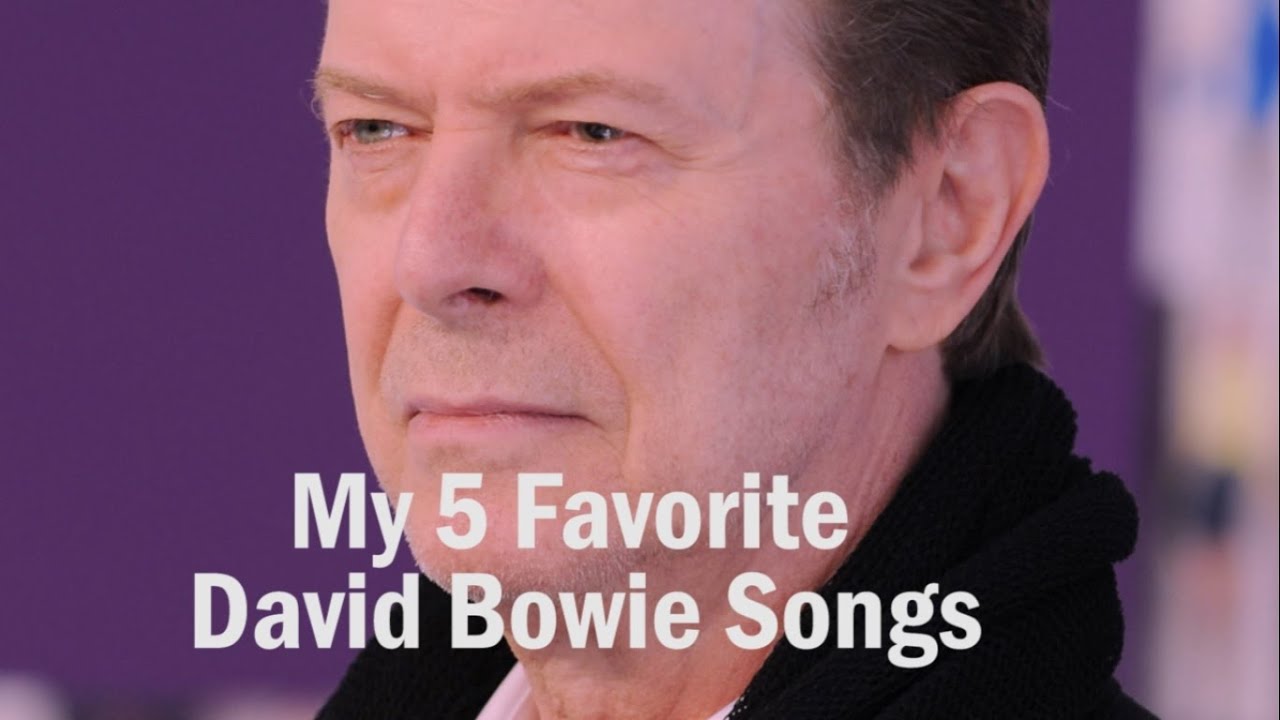 My 5 Favorite David Bowie Songs Tribute. RIP David Bowie 1947-2016 ...