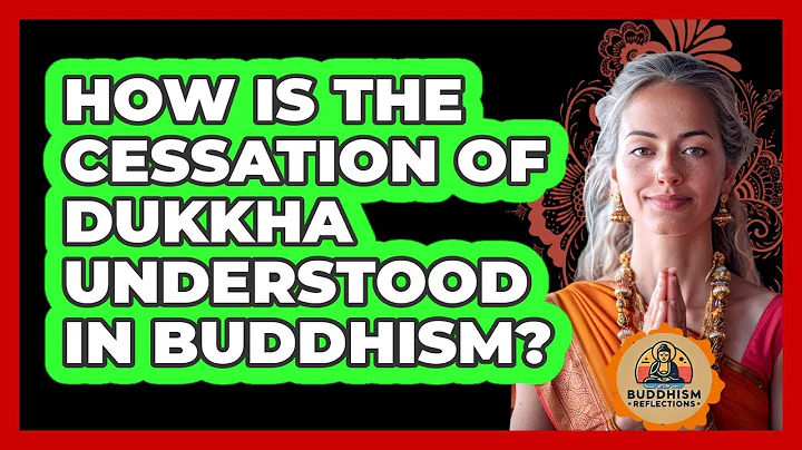 How Is The Cessation Of Dukkha Understood In Buddhism?