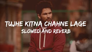 TUJHE KITNA CHAHNE LAGE | SLOWED AND REVERB | USE HEADPHONES  🎧 | KABIR SINGH |