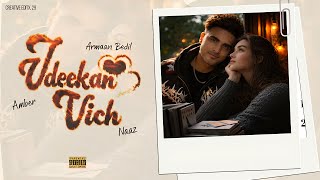 Udeekan Vich ( Unofficial Video ) Armaan Bedil | Amber | Naaz | Sonu | New Song Punjabi 2026