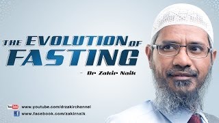 The Evolution of Fasting by Dr Zakir Naik