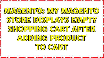 Magento: My magento store displays empty shopping cart after adding product to cart
