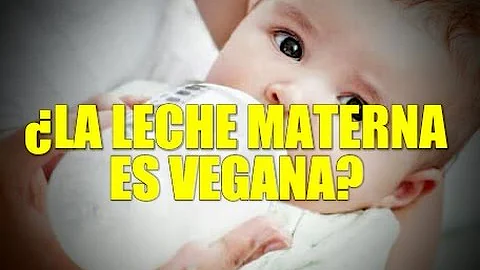 ¿Es vegana la leche materna humana?