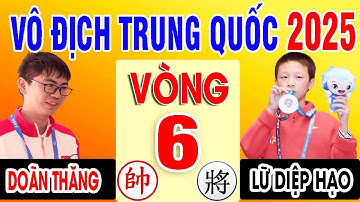 VÒNG 6 - DOÃN THĂNG VS LỮ DIỆP HÀO | VÔ ĐỊCH CÁ NHÂN TRUNG QUỐC 2025 ( Cờ Tướng Đỉnh Cao )