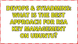 Famous DevOps & SysAdmins: What is the best approach for RSA key management on Ubuntu? (2 Solutions!!) Profile