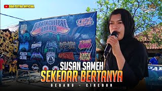 SEKEDAR BERTANYA - VOC. SUSAN SAMEH | D'BATH CULTURE X DUA PUTRA | GEBANG KULON - CIREBON