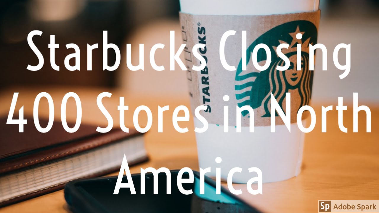 Financial News Starbucks closing 400 Stores YouTube